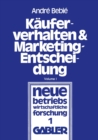 Image for Kauferverhalten und Marketing-Entscheidung: Konsumguter-Marketing aus der Sicht der Behavioral Sciences