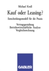 Image for Kauf oder Leasing?: Entscheidungsmodell fur die Praxis. Vertragsgestaltung Betriebswirtschaftliche Analyse Vergleichsrechnung