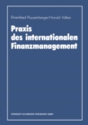 Image for Praxis des internationalen Finanzmanagement: Eine empirische Untersuchung von Finanzierung, Kapitalstrukturgestaltung und Cash Management in internationalen Unternehmen