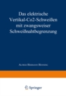 Image for Das elektrische Vertikal-CO2-Schweien mit zwangsweiser Schweinahtbegrenzung