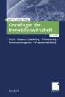 Image for Grundlagen der Immobilienwirtschaft: Recht-Steuern-Marketing-Finanzierung-Bestandsmanagement-Projek t entwicklung