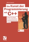 Image for Die Kunst der Programmierung mit C++: Exakte Grundlagen fur die professionelle Softwareentwicklung