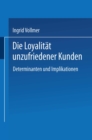 Image for Die Loyalitat unzufriedener Kunden: Determinanten und Implikationen