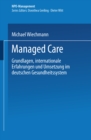Image for Managed Care: Grundlagen, internationale Erfahrungen und Umsetzung im deutschen Gesundheitswesen