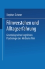 Image for Filmverstehen und Alltagserfahrung: Grundzuge einer kognitiven Psychologie des Mediums Film