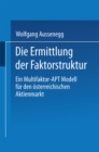 Image for Die Ermittlung der Faktorstruktur: Ein Multifaktor-APT Modell fur den osterreichischen Aktienmarkt.