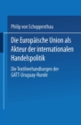 Image for Die Europaische Union als Akteur der internationalen Handelspolitik: Die Textilverhandlungen der GATT-Uruguay-Runde.