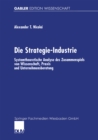 Image for Die Strategie-Industrie: Systemtheoretische Analyse des Zusammenspiels von Wissenschaft, Praxis und Unternehmensberatung
