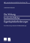 Image for Die Wirkung bankaufsichtlicher Eigenkapitalanforderungen: Eine Untersuchung induzierter Verhaltensanderungen.