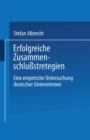 Image for Erfolgreiche Zusammenschlustrategien: Eine empirische Untersuchung deutscher Unternehmen.