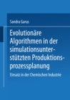 Image for Evolutionare Algorithmen in der simulationsunterstutzten Produktionsprozessplanung: Einsatz in der Chemischen Industrie