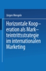 Image for Horizontale Kooperation als Markteintrittsstrategie im Internationalen Marketing.