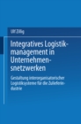 Image for Integratives Logistikmanagement in Unternehmensnetzwerken: Gestaltung interorganisatorischer Logistiksysteme fur die Zulieferindustrie.