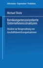 Image for Kernkompetenzorientierte Unternehmensstrukturen: Ansatze zur Neugestaltung von Geschaftsbereichsorganisationen.