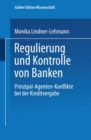 Image for Regulierung und Kontrolle von Banken: Prinzipal-Agenten-Konflikte bei der Kreditvergabe