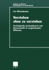 Image for Verstehen ohne zu verstehen: Soziologische Systemtheorie und Hermeneutik in vergleichender Differenz.