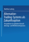 Image for Alternative-Trading-Systems als Zukunftsoption: Perspektiven im globalen Konsolidierungs- und Wettbewerbsprozess von Wertpapierborsen