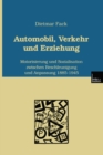 Image for Automobil, Verkehr und Erziehung: Motorisierung und Sozialisation zwischen Beschleunigung und Anpassung 1885-1945