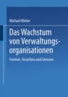 Image for Das Wachstum von Verwaltungsorganisationen: Formen, Ursachen und Grenzen.