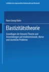 Image for Elastizitatstheorie: Grundlagen der linearen Theorie und Anwendungen auf eindimensionale, ebene und raumliche Probleme
