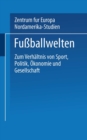Image for Fuballwelten: Zum Verhaltnis von Sport, Politik, Okonomie und Gesellschaft