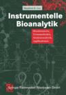 Image for Instrumentelle Bioanalytik : Biosubstanzen, Trennmethoden, Strukturanalytik, Applikationen