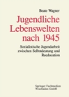 Image for Jugendliche Lebenswelten nach 1945: Sozialistische Jugendarbeit zwischen Selbstdeutung und Reeducation.
