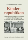 Image for Kinderrepubliken: Geschichte, Praxis und Theorie radikaler Selbstregierung in Kinder- und Jugendheimen