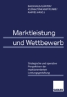 Image for Marktleistung und Wettbewerb: Strategische und operative Perspektiven der marktorientierten Leistungsgestaltung