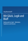Image for Gluck, Logik und Bluff: Mathematik in Spiel - Methoden, Ergebnisse und Grenzen