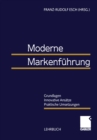 Image for Moderne Markenfuhrung: Grundlagen - Innovative Ansatze - Praktische Umsetzungen