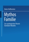 Image for Mythos Familie: Zur soziologischen Theorie familialen Wandels