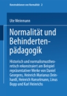 Image for Normalitat und Behindertenpadagogik: Historisch und normalismustheoretisch rekonstruiert am Beispiel reprasentativer Werke von Jan Daniel Georgens, Heinrich Marianus Deinhardt, Heinrich Hanselmann, Linus Bopp und Karl Heinrichs