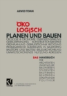 Image for Okologisch Planen und Bauen: Das Handbuch fur Architekten Ingenieure Bauherren Studenten Baufirmen Behorden Stadtplaner Politiker