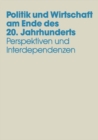 Image for Politik und Wirtschaft am Ende des 20. Jahrhunderts: Perspektiven und Interdependenzen Festschrift fur Dieter Grosser zum 65. Geburtstag