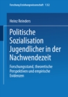 Image for Politische Sozialisation Jugendlicher in der Nachwendezeit: Forschungsstand, theoretische Perspektiven und empirische Evidenzen