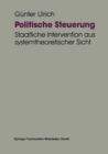Image for Politische Steuerung: Staatliche Intervention aus systemtheoretischer Sicht.