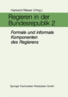 Image for Regieren in der Bundesrepublik II: Formale und informale Komponenten des Regierens in den Bereichen Fuhrung, Entscheidung, Personal und Organisation