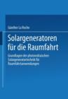 Image for Solargeneratoren fur die Raumfahrt : Grundlagen der photovoltaischen Solargeneratortechnik fur Raumfahrtanwendungen