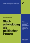 Image for Stadtentwicklung als politischer Proze: Stadtentwicklungsstrategien in Heidelberg, Wuppertal, Dresden und Trier