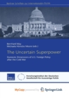 Image for The Uncertain Superpower : Domestic Dimensions of U.S. Foreign Policy after the Cold War