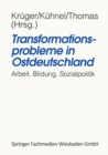 Image for Transformationsprobleme in Ostdeutschland: Arbeit, Bildung, Sozialpolitik