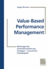 Image for Value-Based Performance Management: Wertsteigernde Unternehmensfuhrung: Strategien - Instrumente - Praxisbeispiele