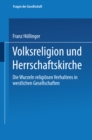 Image for Volksreligion und Herrschaftskirche: Die Wurzeln religiosen Verhaltens in westlichen Gesellschaften.
