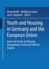 Image for Youth and Housing in Germany and the European Union: Data and Trands on Housing: Biographical, Social and Political Aspect