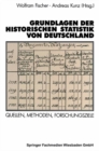 Image for Grundlagen der Historischen Statistik von Deutschland: Quellen, Methoden, Forschungsziele