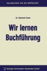 Image for Wir lernen Buchfuhrung: Ein Lehr- und Ubungsbuch fur den Schul-, Kurs- und Selbstunterricht