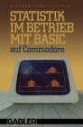 Image for Statistik im Betrieb mit BASIC auf Commodore: - 45 vollstandige Programme -