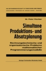 Image for Simultane Produktions- und Absatzplanung: Rechnungstechnische und organisatorische Probleme mathematischer Programmierungsmodelle