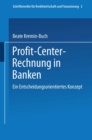 Image for Profit Center-Rechnung in Banken: Ein entscheidungsorientiertes Konzept